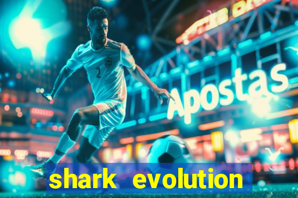 shark evolution dinheiro infinito